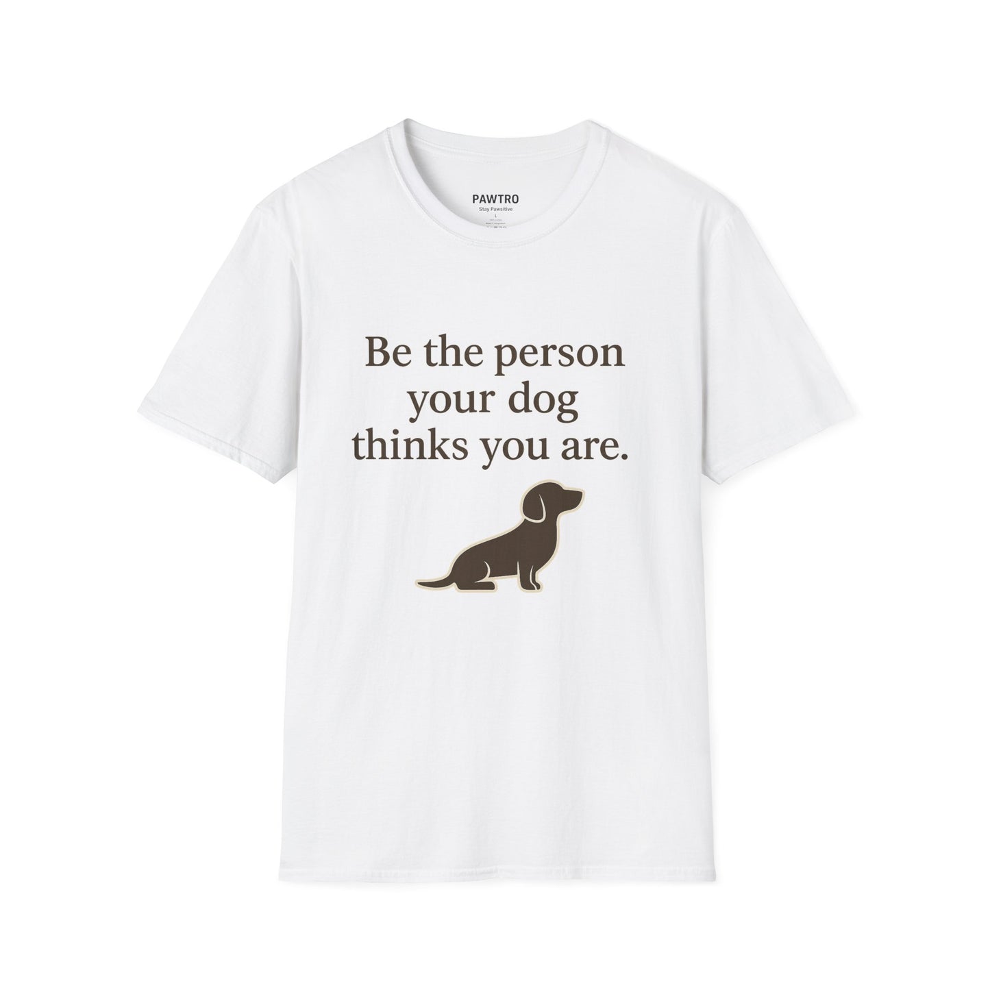 Unisex Dog Lover T-Shirt | Be the Person Your Dog Thinks You Are