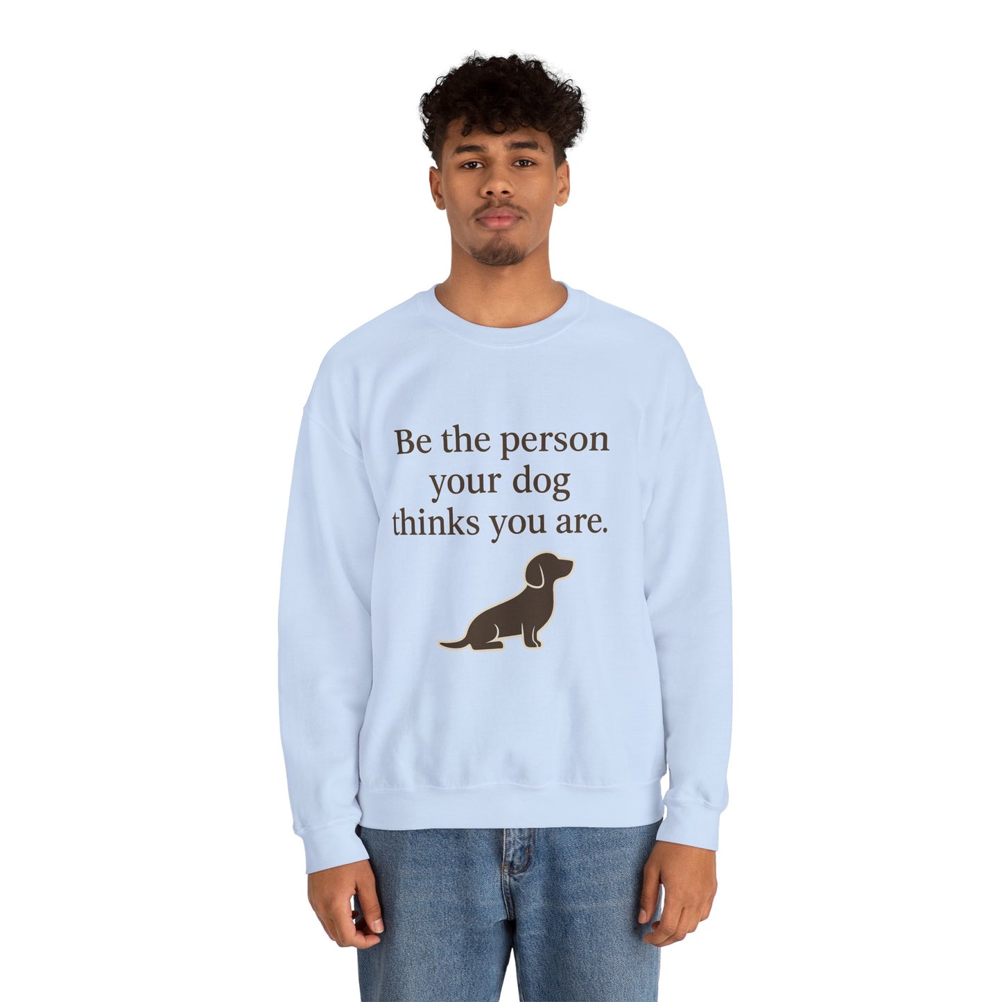 Dog Lover Crewneck Sweatshirt - Be the Person Your Dog Thinks You Are