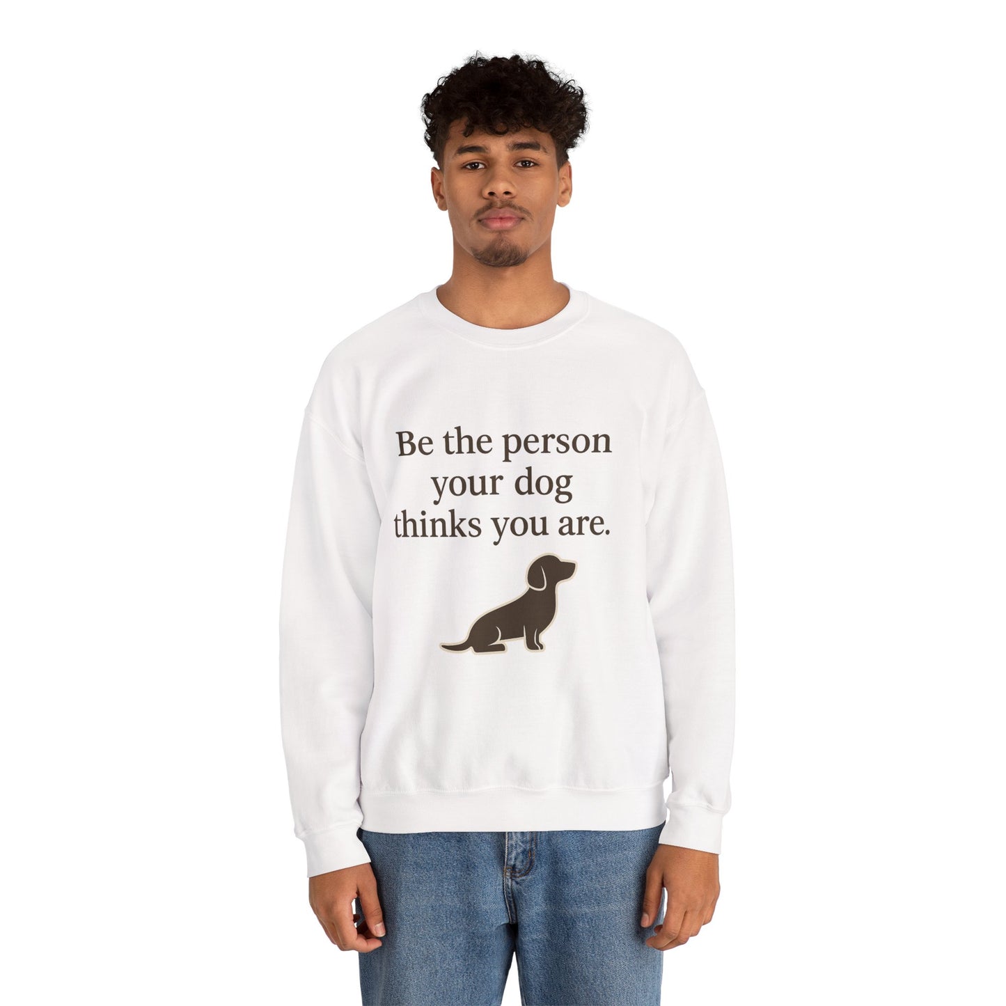 Dog Lover Crewneck Sweatshirt - Be the Person Your Dog Thinks You Are