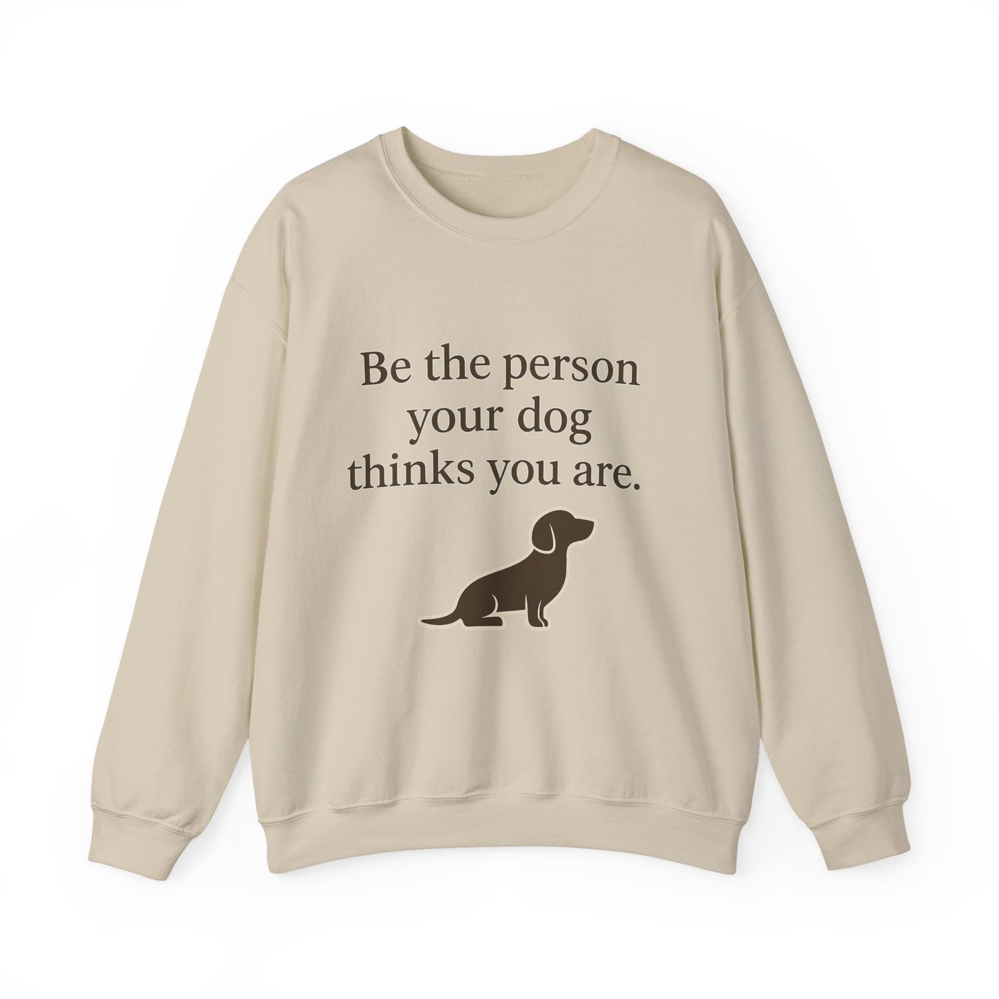 Dog Lover Crewneck Sweatshirt - Be the Person Your Dog Thinks You Are