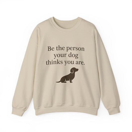 Dog Lover Crewneck Sweatshirt - Be the Person Your Dog Thinks You Are