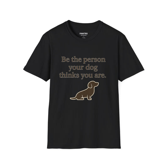 Unisex Dog Lover T-Shirt | Be the Person Your Dog Thinks You Are