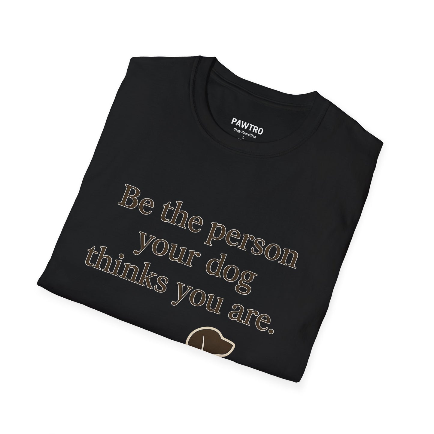 Unisex Dog Lover T-Shirt | Be the Person Your Dog Thinks You Are