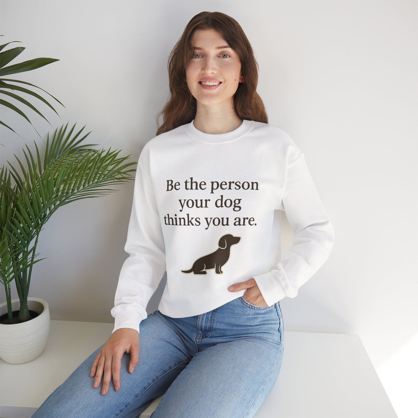 Dog Lover Crewneck Sweatshirt - Be the Person Your Dog Thinks You Are
