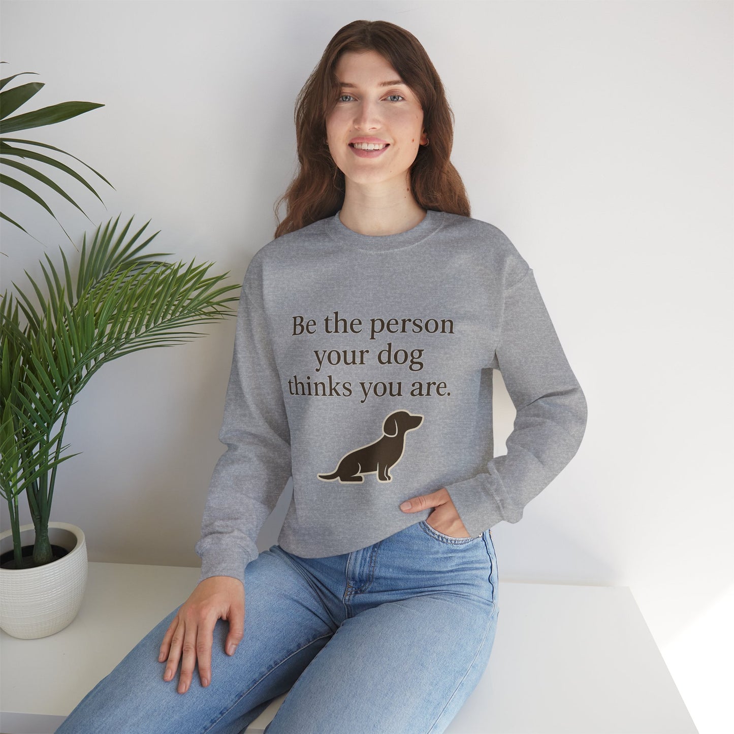 Dog Lover Crewneck Sweatshirt - Be the Person Your Dog Thinks You Are