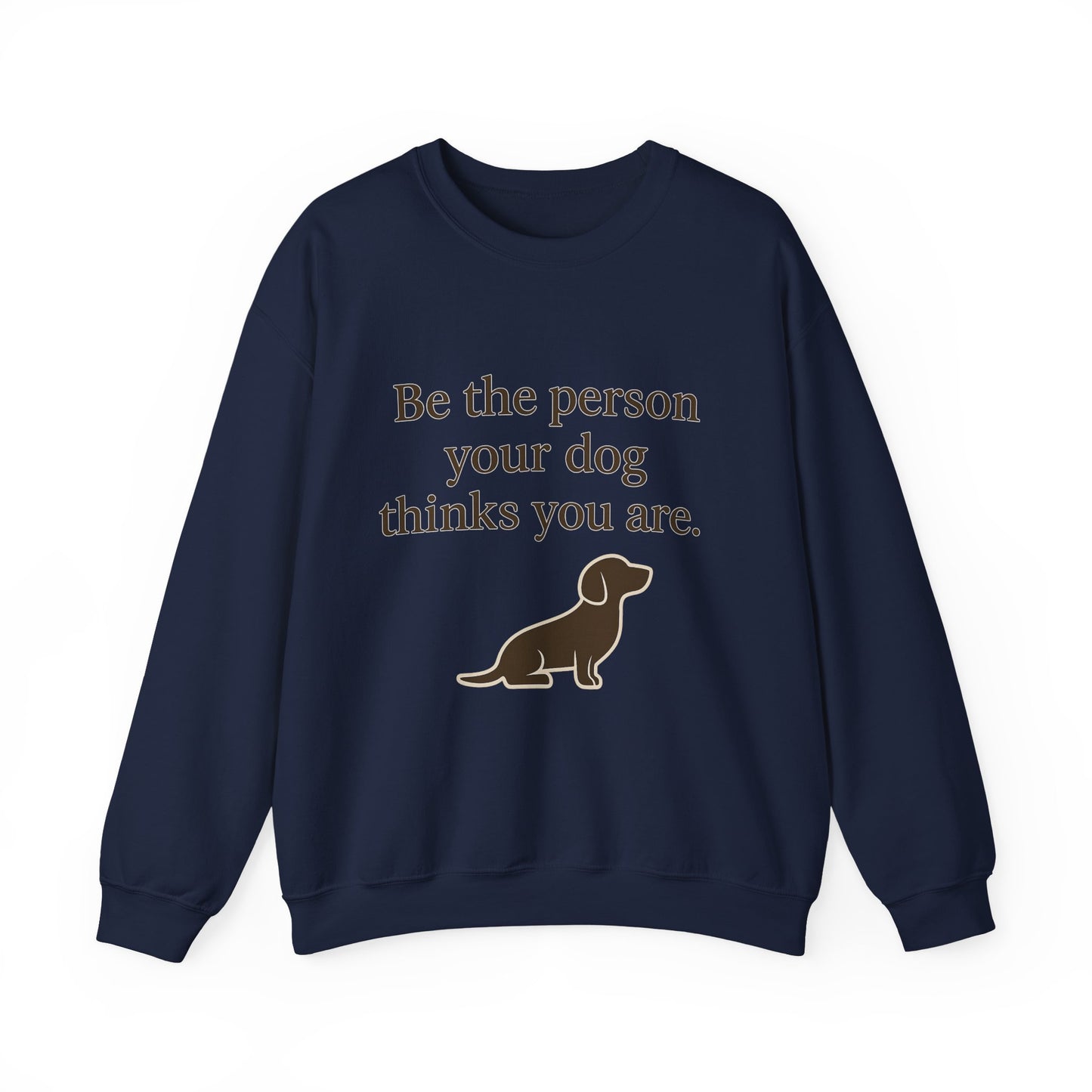 Dog Lover Crewneck Sweatshirt - Be the Person Your Dog Thinks You Are