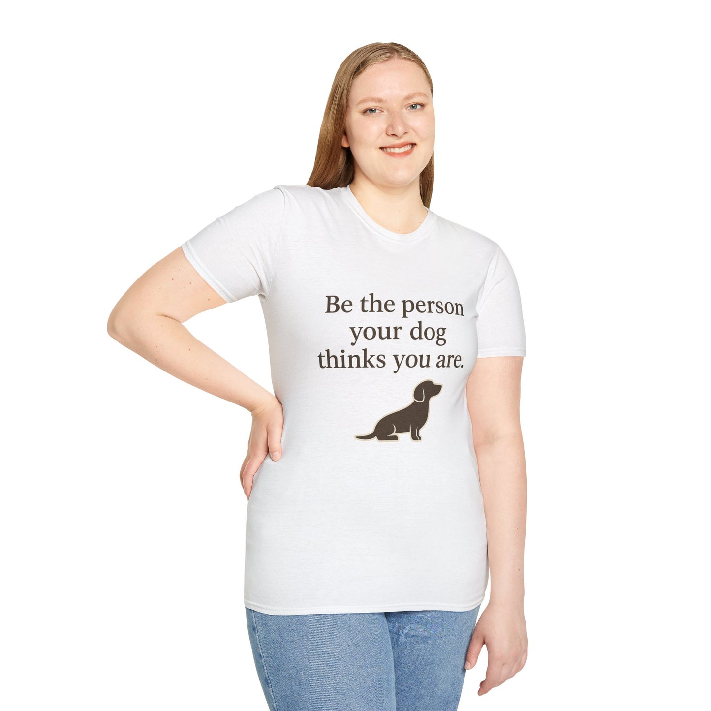 Unisex Dog Lover T-Shirt | Be the Person Your Dog Thinks You Are