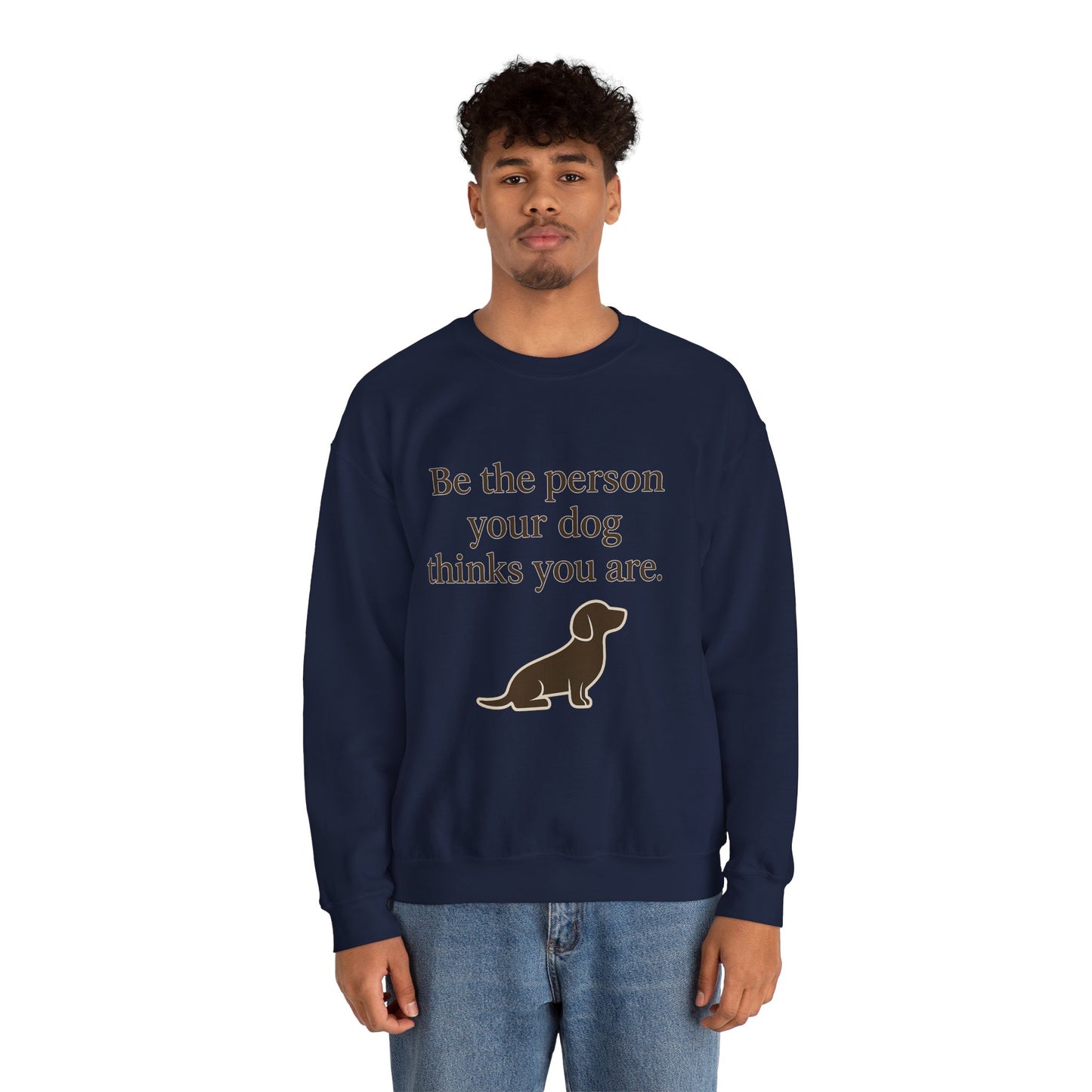 Dog Lover Crewneck Sweatshirt - Be the Person Your Dog Thinks You Are