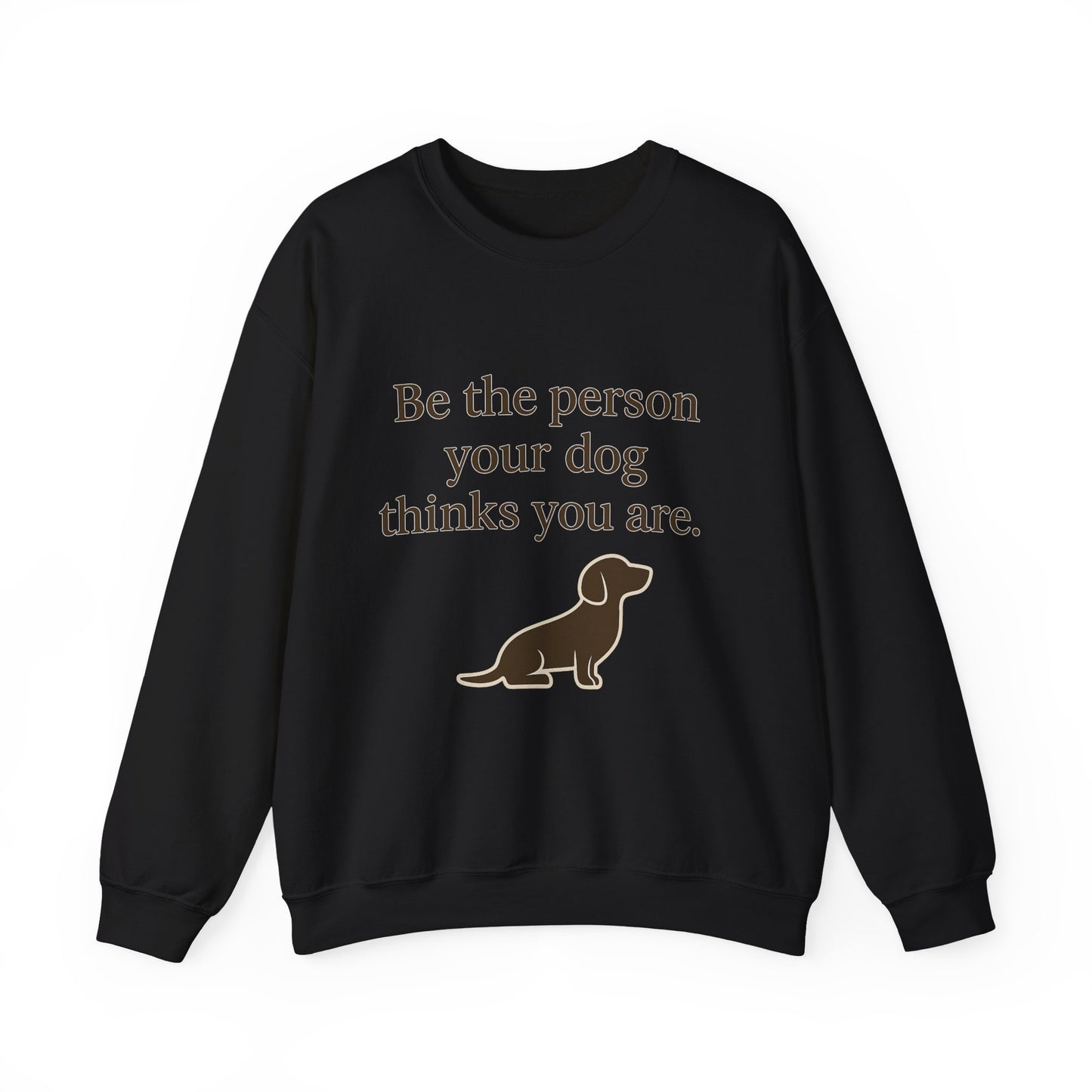 Dog Lover Crewneck Sweatshirt - Be the Person Your Dog Thinks You Are