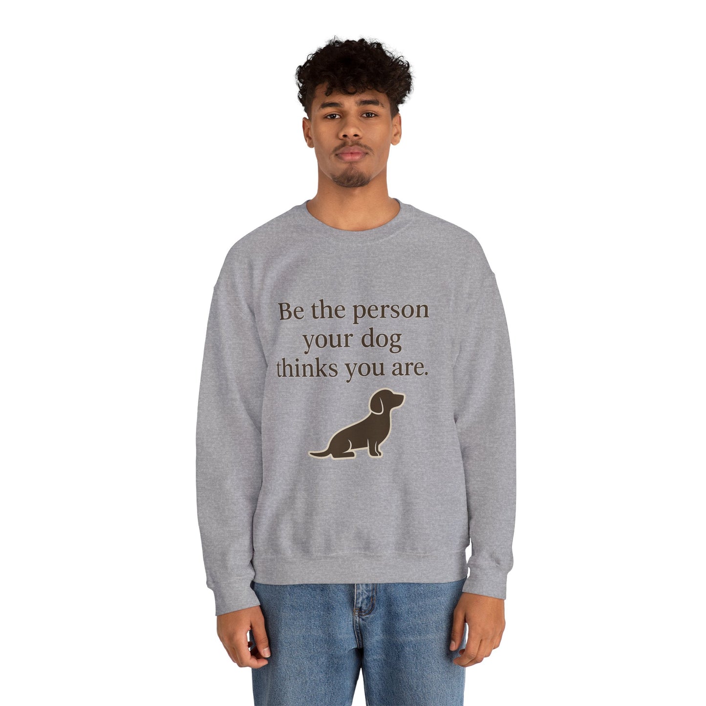 Dog Lover Crewneck Sweatshirt - Be the Person Your Dog Thinks You Are