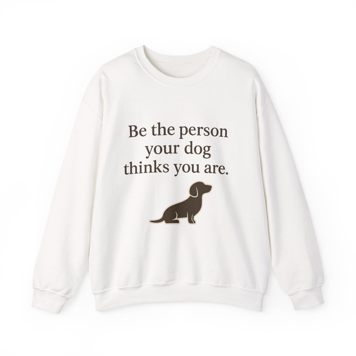 Dog Lover Crewneck Sweatshirt - Be the Person Your Dog Thinks You Are