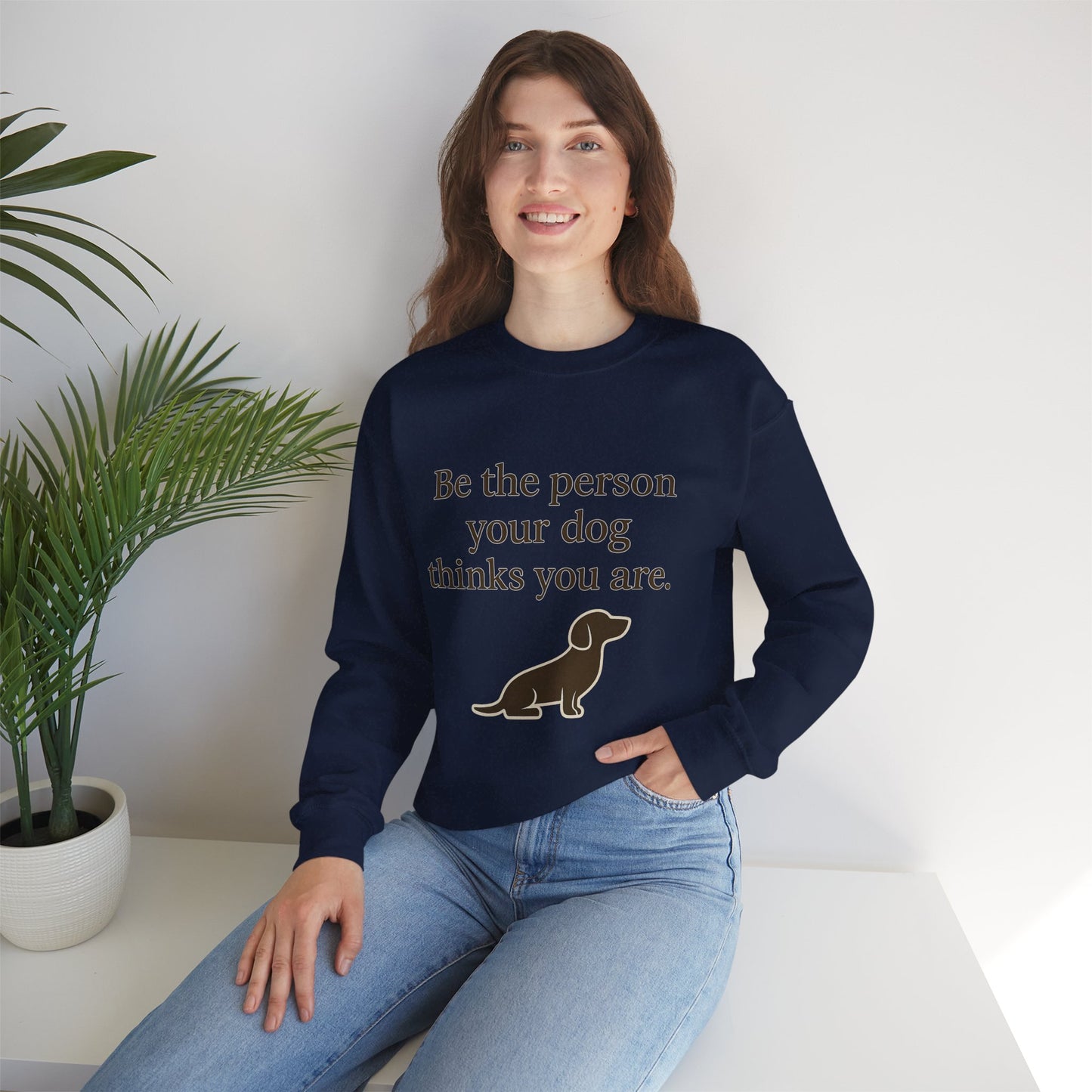 Dog Lover Crewneck Sweatshirt - Be the Person Your Dog Thinks You Are