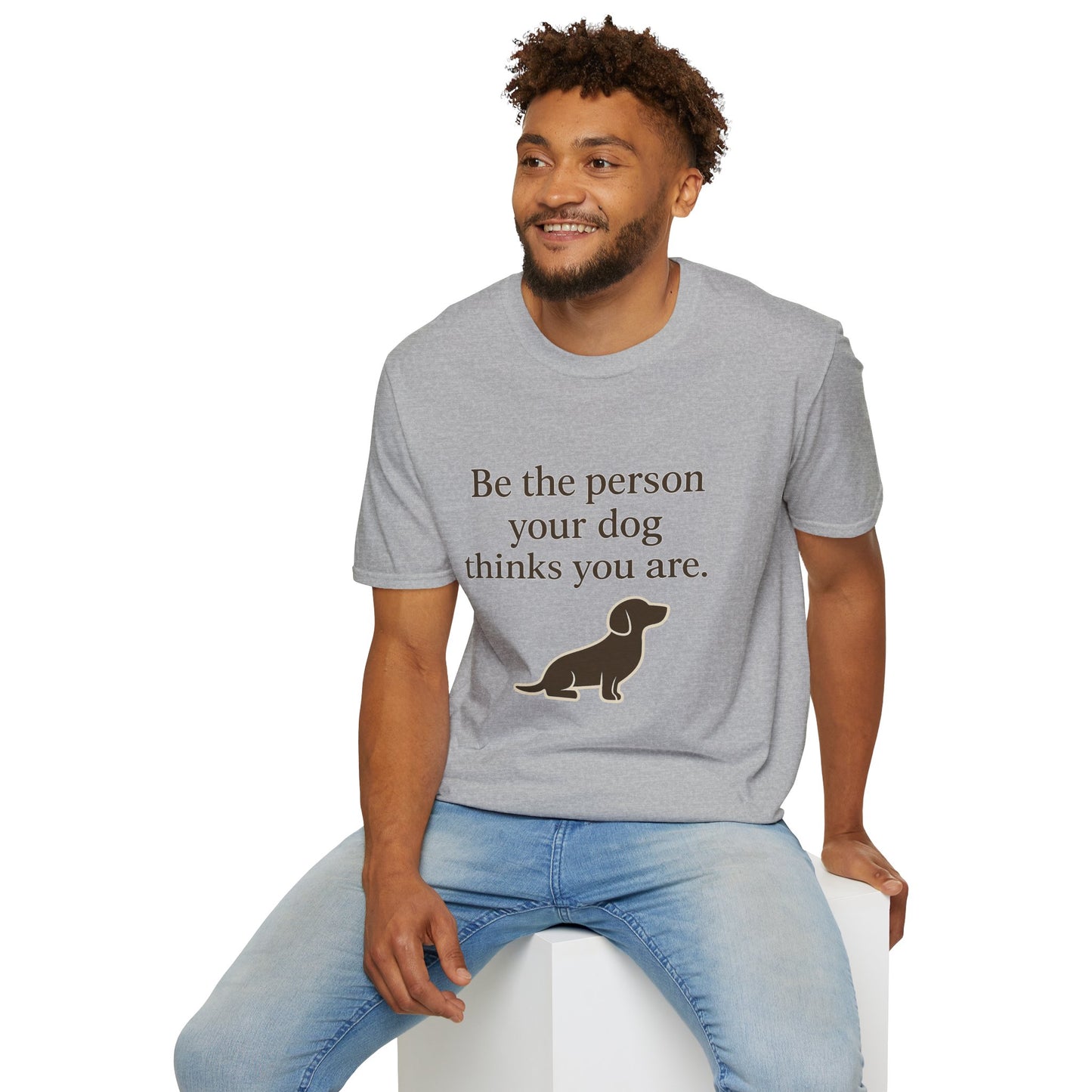 Unisex Dog Lover T-Shirt | Be the Person Your Dog Thinks You Are
