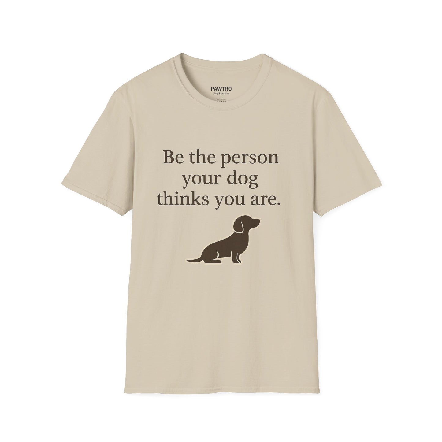 Unisex Dog Lover T-Shirt | Be the Person Your Dog Thinks You Are