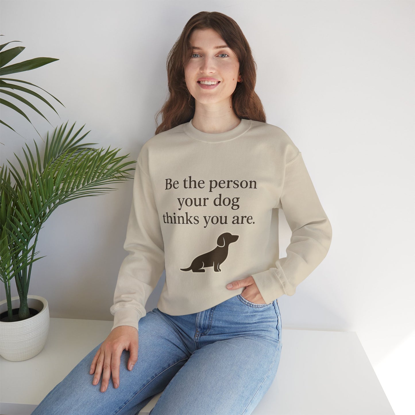 Dog Lover Crewneck Sweatshirt - Be the Person Your Dog Thinks You Are