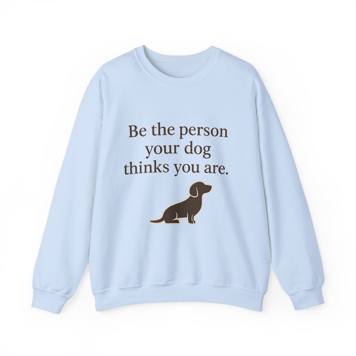 Dog Lover Crewneck Sweatshirt - Be the Person Your Dog Thinks You Are