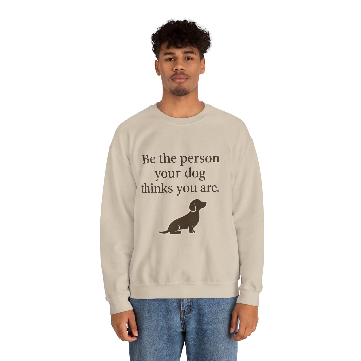 Dog Lover Crewneck Sweatshirt - Be the Person Your Dog Thinks You Are