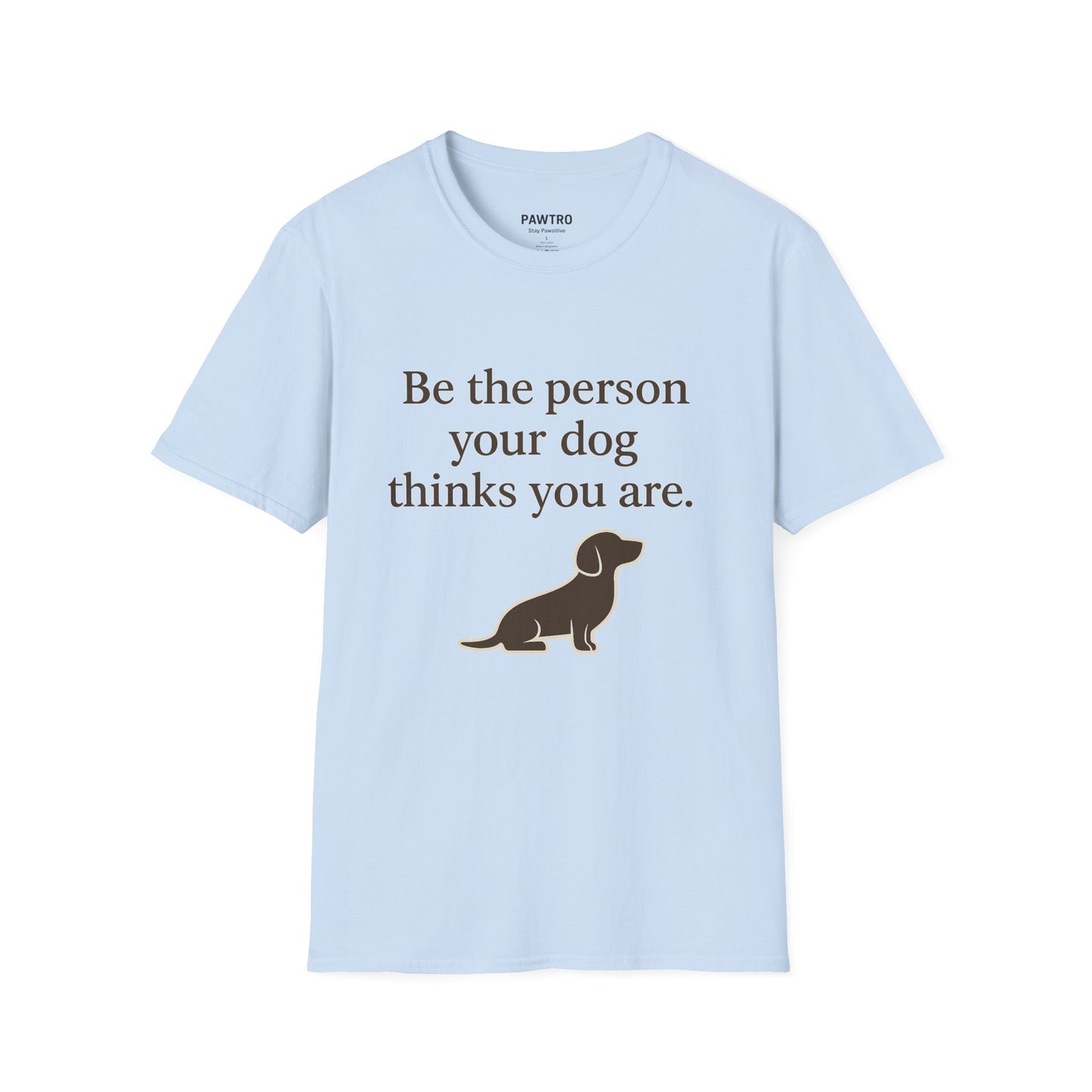 Unisex Dog Lover T-Shirt | Be the Person Your Dog Thinks You Are