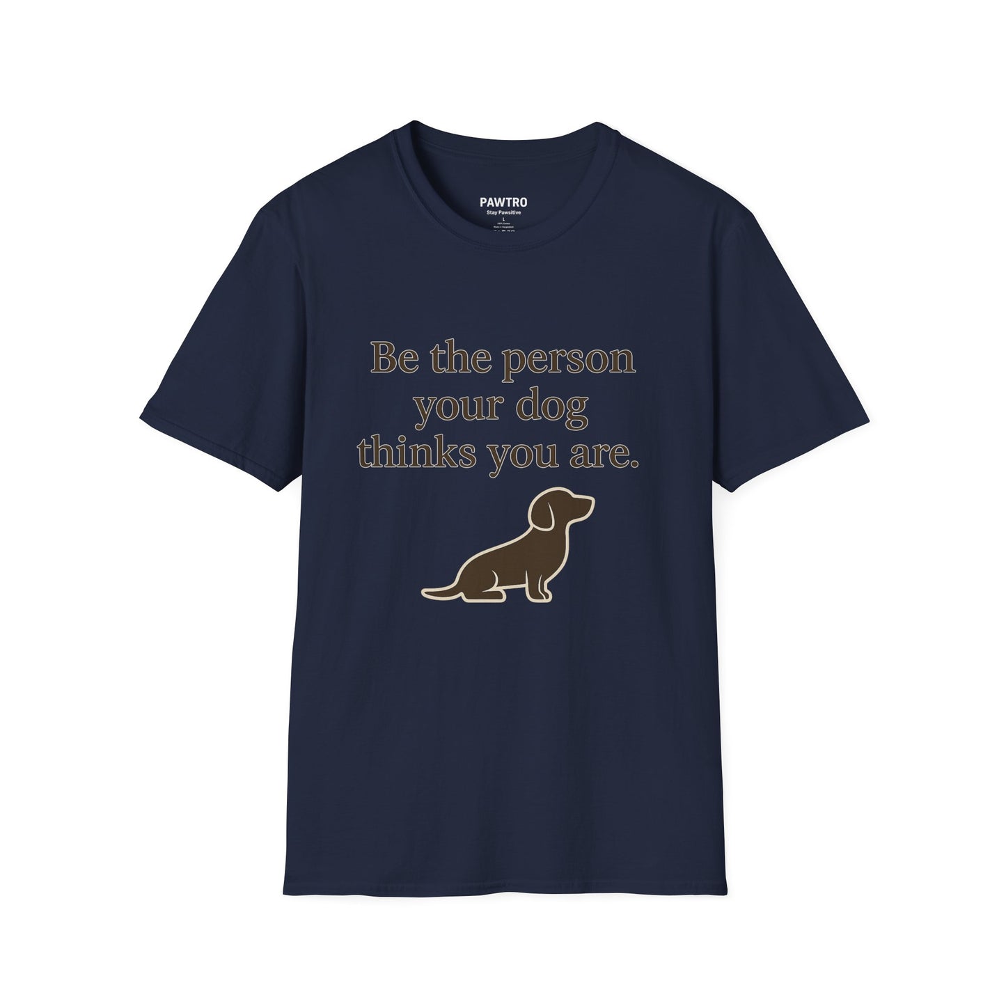 Unisex Dog Lover T-Shirt | Be the Person Your Dog Thinks You Are