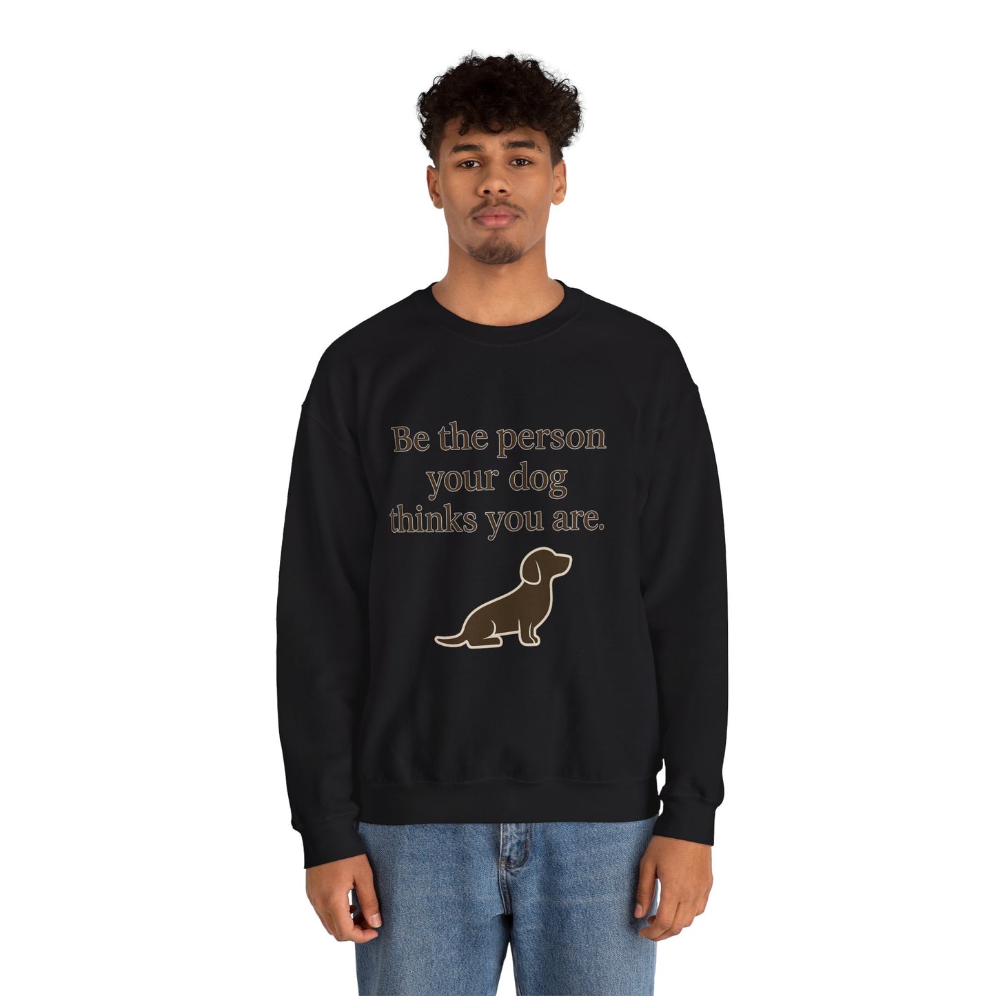 Dog Lover Crewneck Sweatshirt - Be the Person Your Dog Thinks You Are