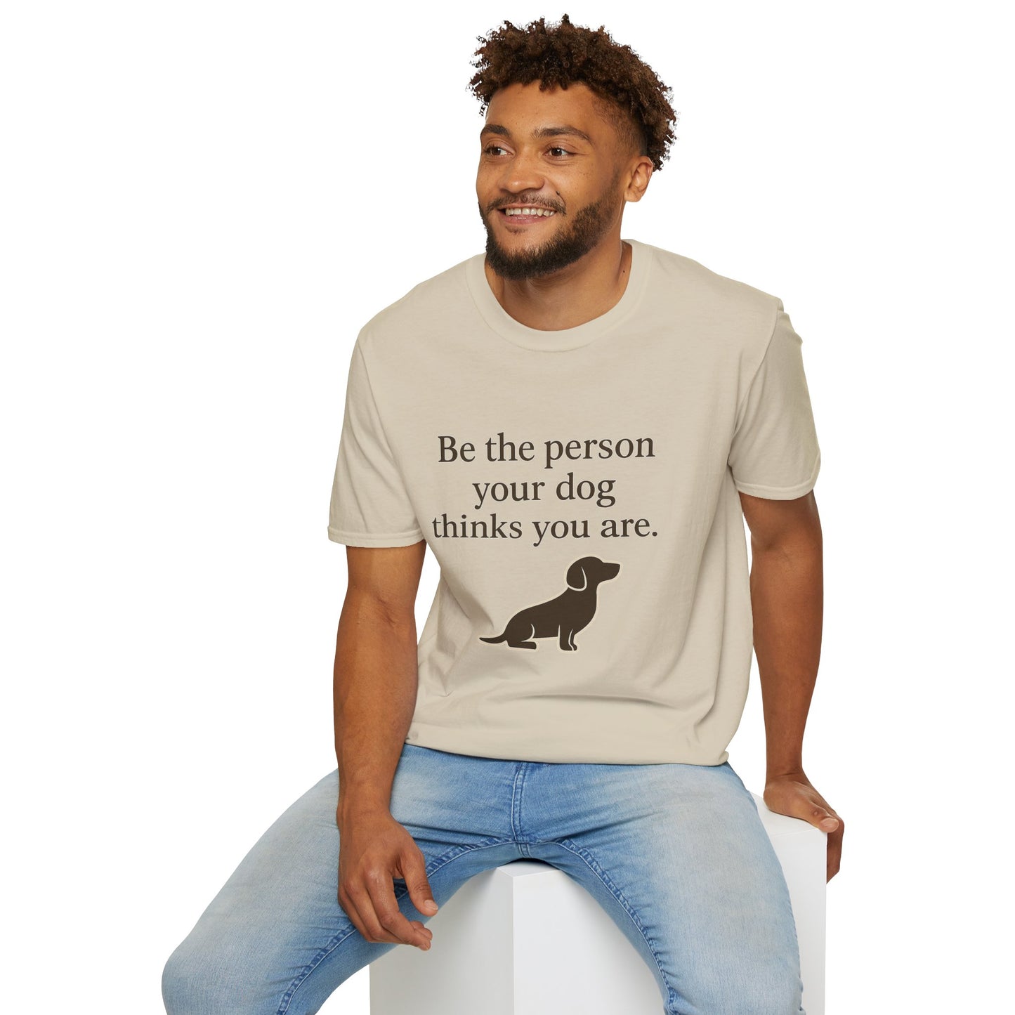 Unisex Dog Lover T-Shirt | Be the Person Your Dog Thinks You Are